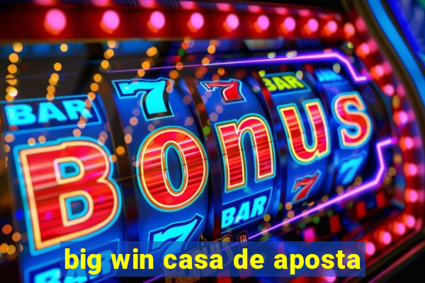 big win casa de aposta